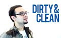 Dirty & Clean